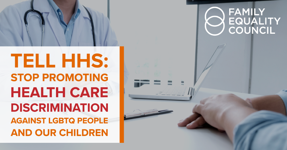 Tell HHS: Stop Promoting Health Care Discrimination Against LGBTQ People and our Children