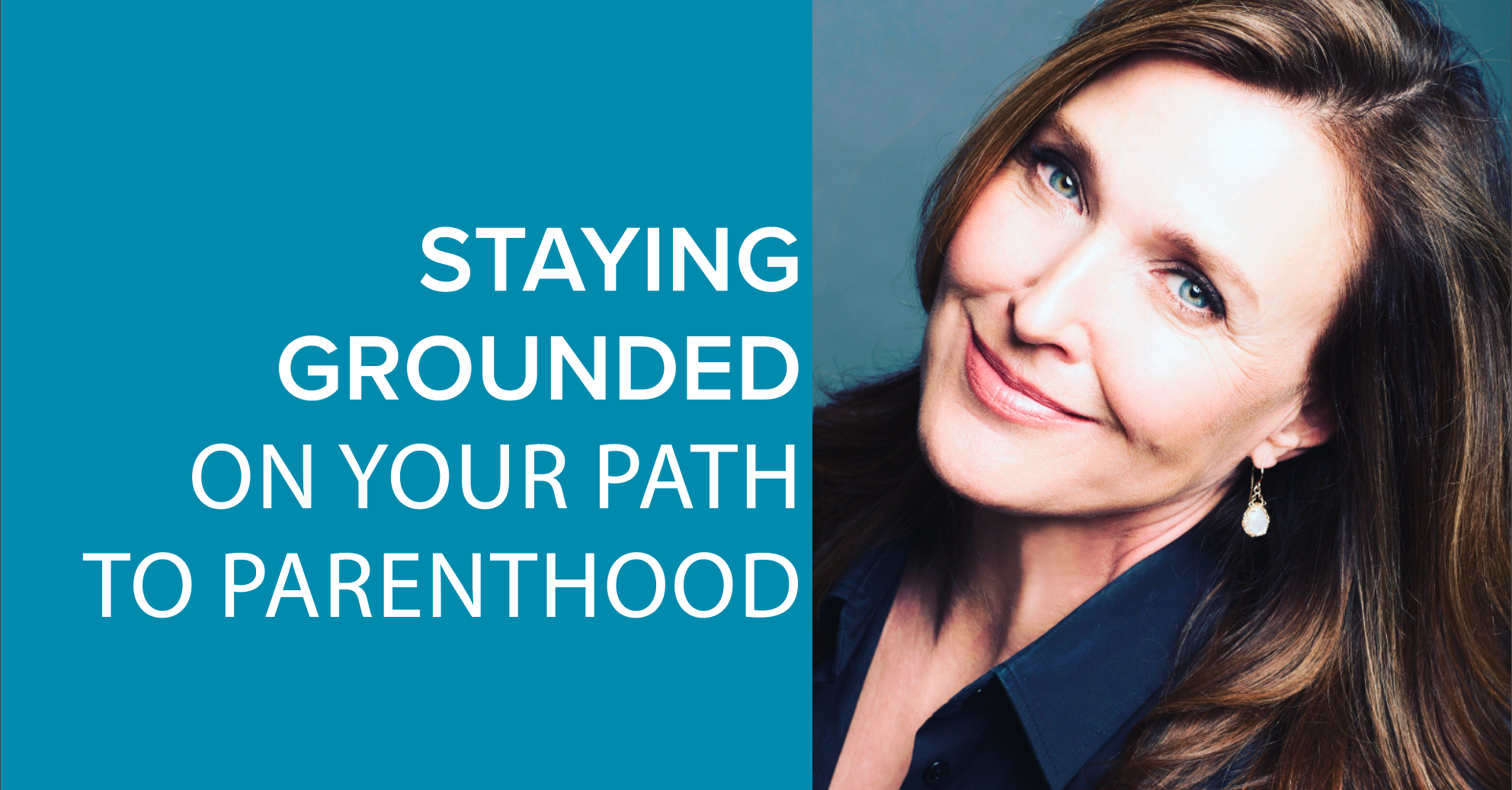 Brenda Strong Staying Grounded on your Path to Parenthood