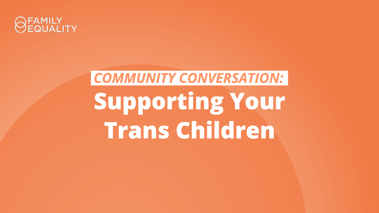 Community Conversation: Supporting Your Trans Children