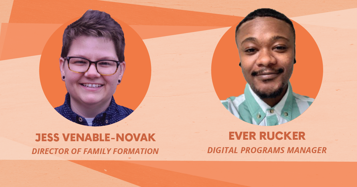 Photos & text of Jess Venable-Novak, Director of Family Formation and Ever Rucker, Digital Programs Manager over an alternating orange background