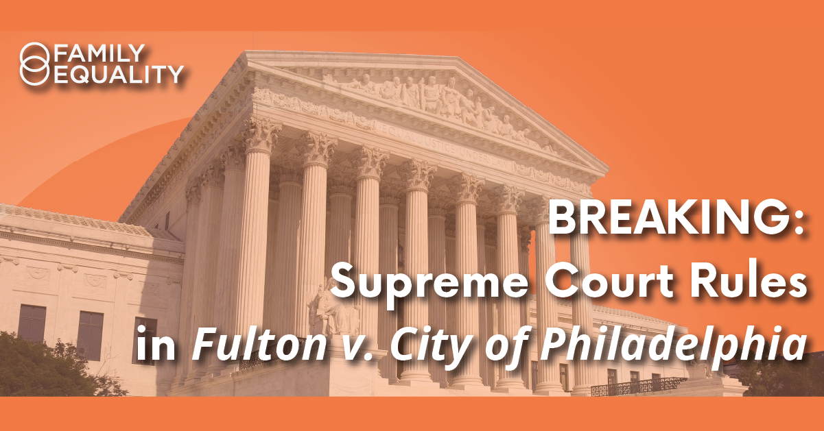 Download Supreme Court Hands Down Narrow, Case-Specific Ruling in Fulton v. Philadelphia - Family Equality