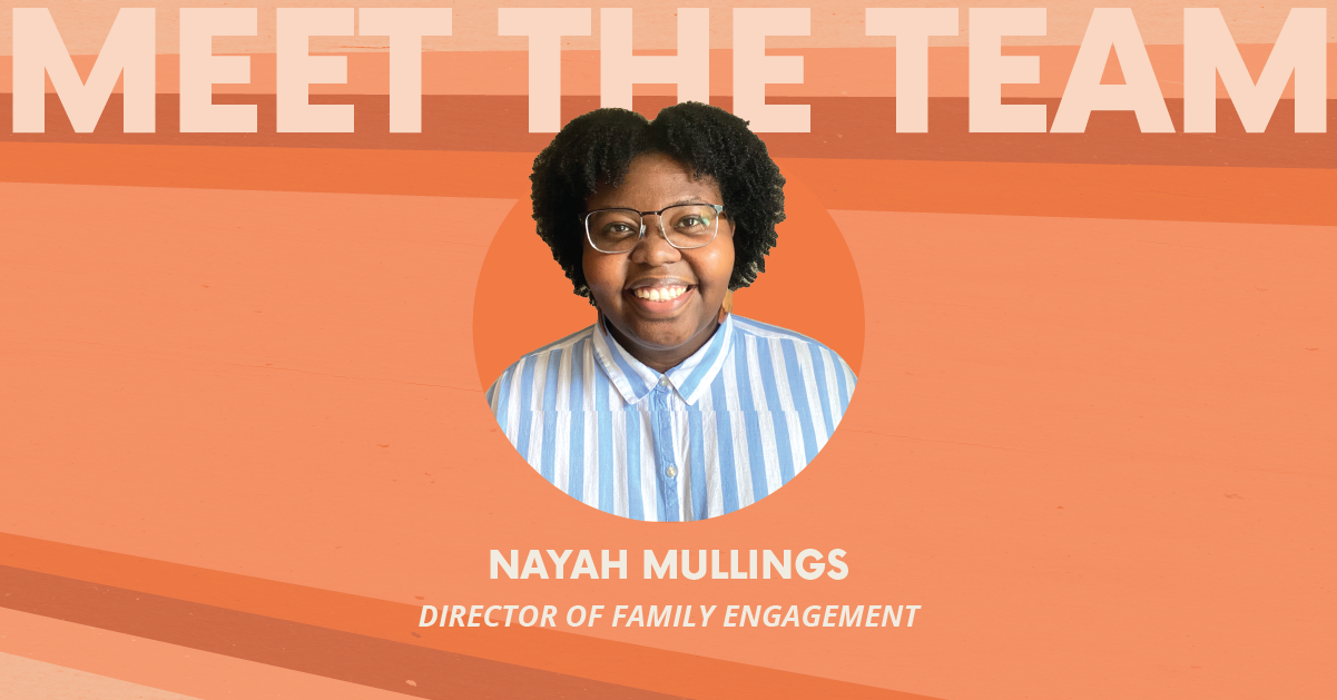 Photo of Nayah Mullings, Director of Family Engagement over an orange background with text that says, "Meet the Team"