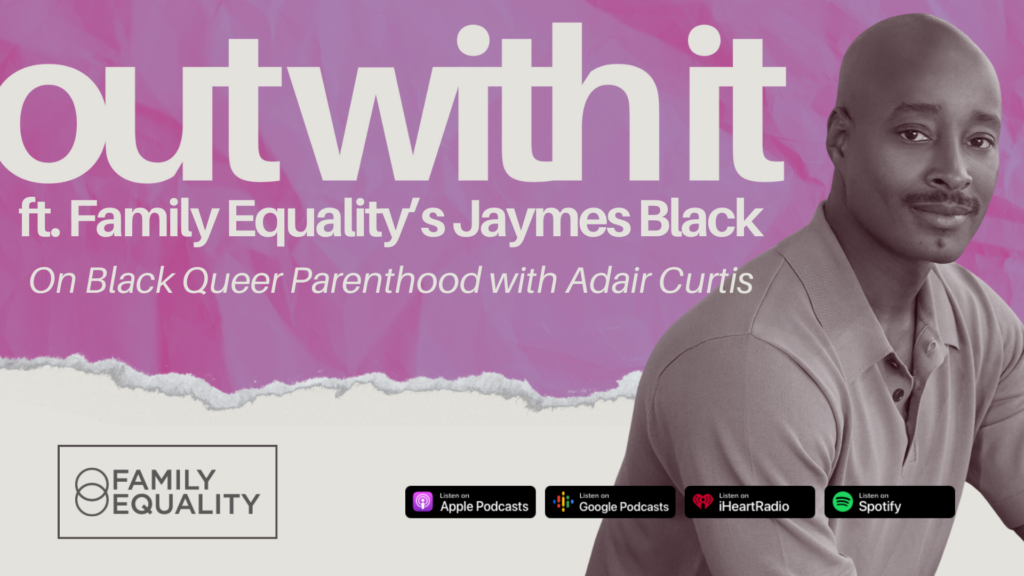 On Black Queer Parenthood with Adair Curtis | OUT WITH IT ft. JAYMES BLACK