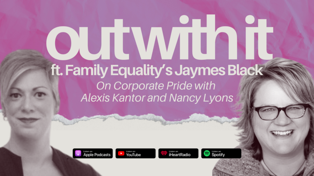 On Corporate Pride with Alexis Kantor and Nancy Lyons | OUT WITH IT ft. JAYMES BLACK