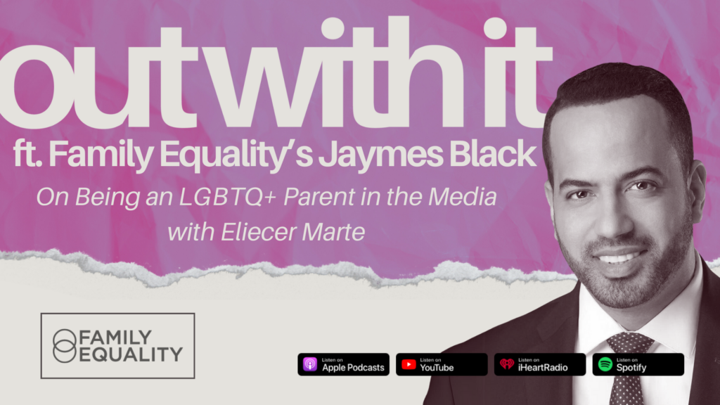 On Being an LGBTQ+ Parent in the Media with Eliecer Marte | OUT WITH IT ft. JAYMES BLACK